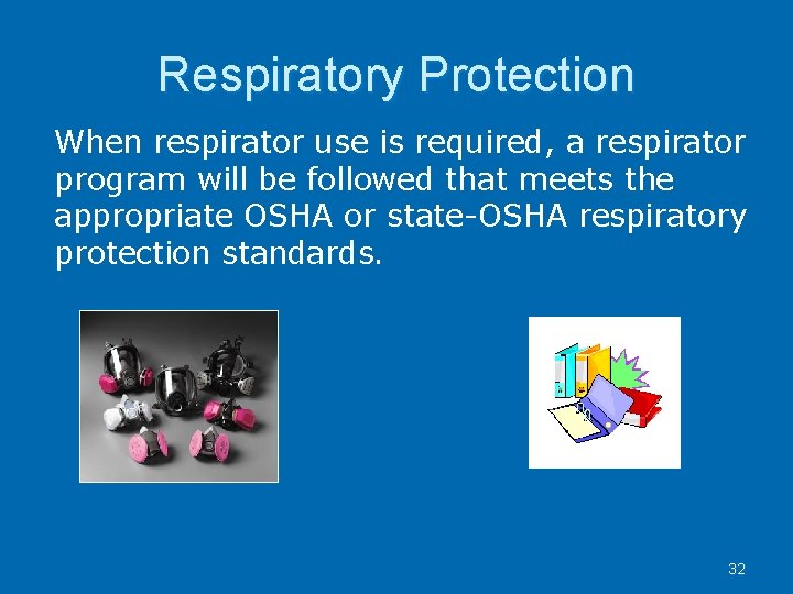 Respiratory Protection When respirator use is required, a respirator program will be followed that