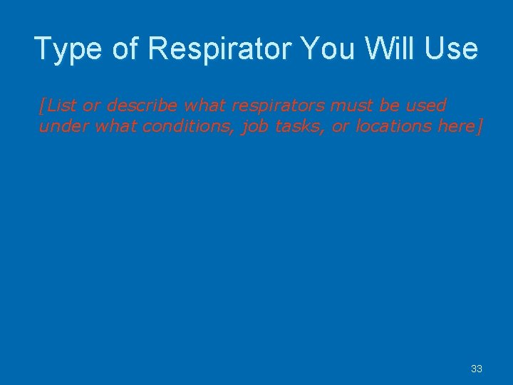 Type of Respirator You Will Use [List or describe what respirators must be used