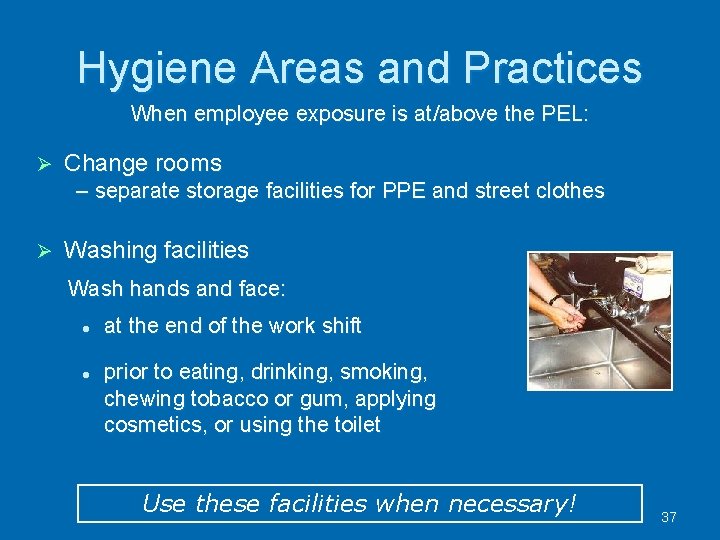 Hygiene Areas and Practices When employee exposure is at/above the PEL: Change rooms –