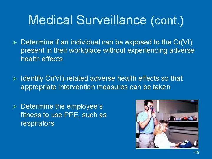 Medical Surveillance (cont. ) Determine if an individual can be exposed to the Cr(VI)