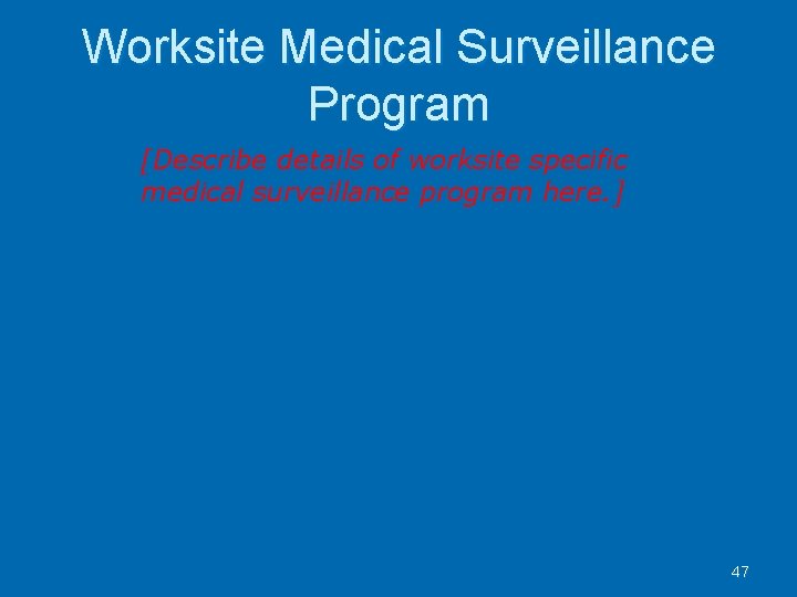 Worksite Medical Surveillance Program [Describe details of worksite specific medical surveillance program here. ]