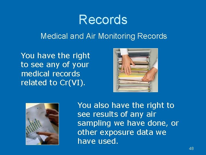 Records Medical and Air Monitoring Records You have the right to see any of