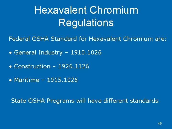 Hexavalent Chromium Regulations Federal OSHA Standard for Hexavalent Chromium are: • General Industry –