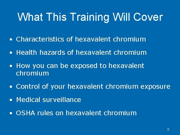 What This Training Will Cover • Characteristics of hexavalent chromium • Health hazards of