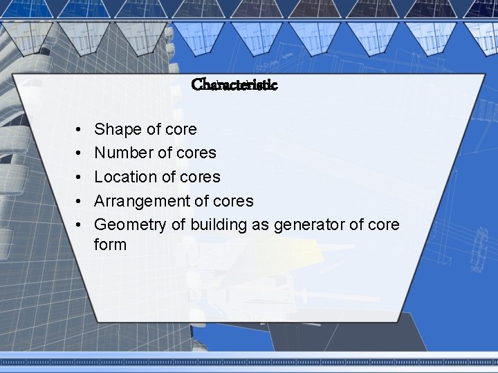 Characteristic • • • Shape of core Number of cores Location of cores Arrangement