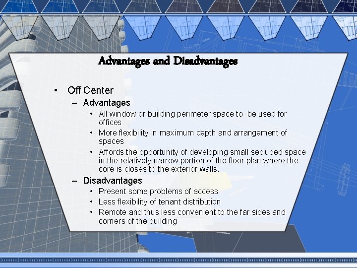 Advantages and Disadvantages • Off Center – Advantages • All window or building perimeter