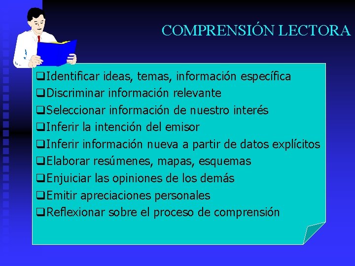 COMPRENSIÓN LECTORA q. Identificar ideas, temas, información específica q. Discriminar información relevante q. Seleccionar