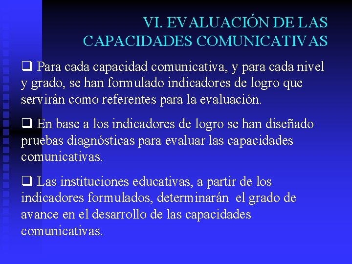 VI. EVALUACIÓN DE LAS CAPACIDADES COMUNICATIVAS q Para cada capacidad comunicativa, y para cada