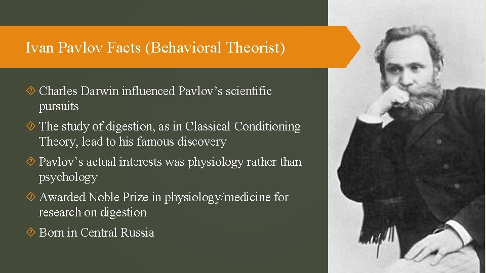 Ivan Pavlov Facts (Behavioral Theorist) Charles Darwin influenced Pavlov’s scientific pursuits The study of