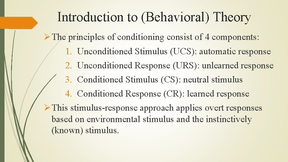 Introduction to (Behavioral) Theory Ø The principles of conditioning consist of 4 components: 1.