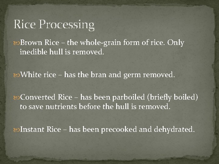 Rice Processing Brown Rice – the whole-grain form of rice. Only inedible hull is