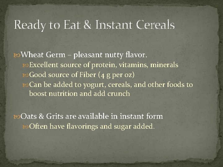 Ready to Eat & Instant Cereals Wheat Germ – pleasant nutty flavor. Excellent source