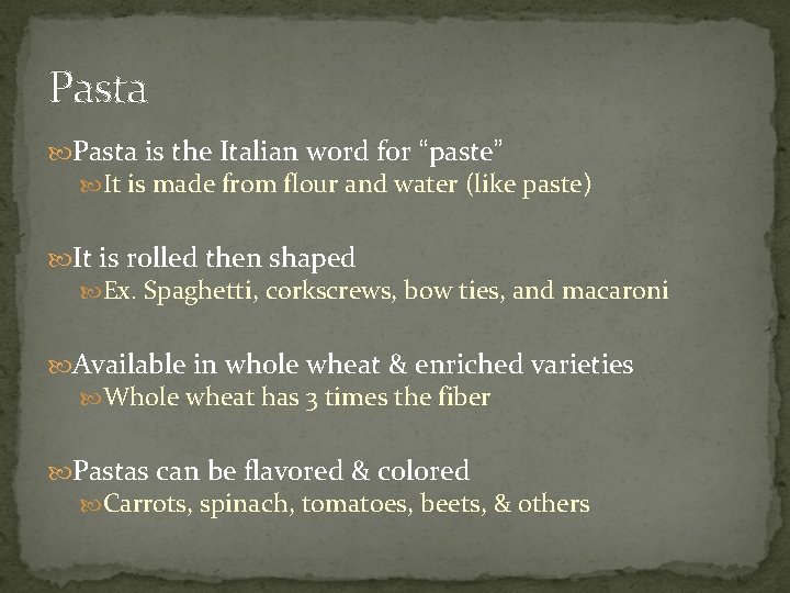 Pasta is the Italian word for “paste” It is made from flour and water