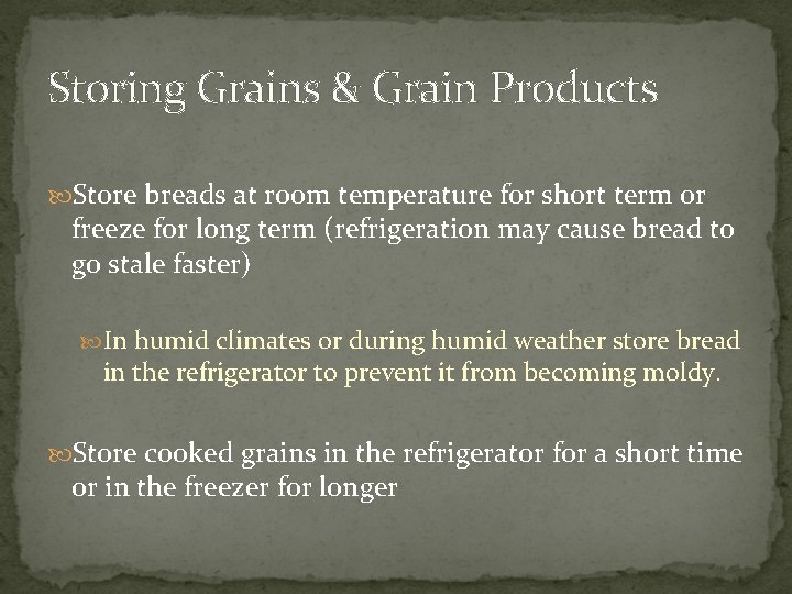 Storing Grains & Grain Products Store breads at room temperature for short term or