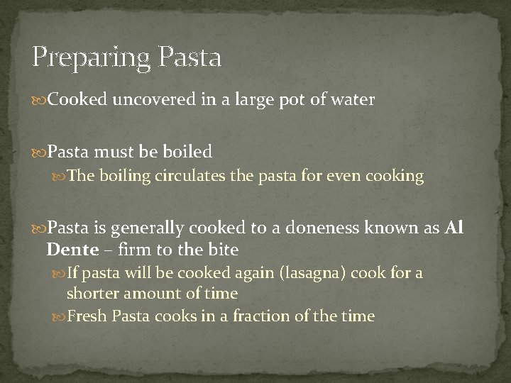 Preparing Pasta Cooked uncovered in a large pot of water Pasta must be boiled