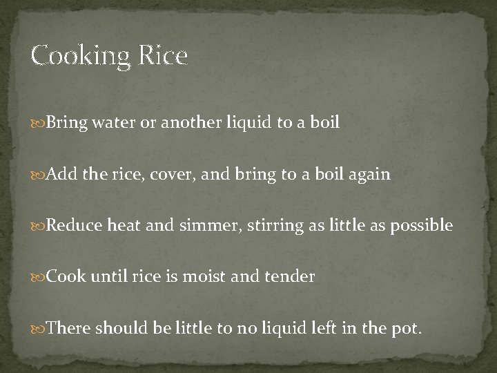 Cooking Rice Bring water or another liquid to a boil Add the rice, cover,