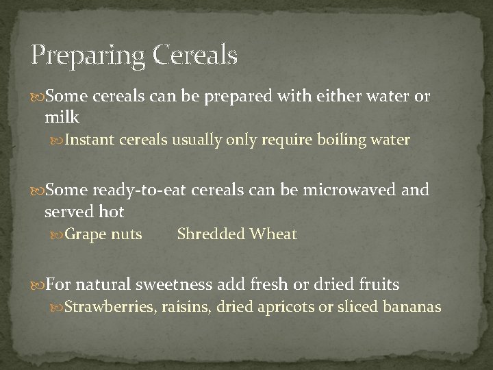 Preparing Cereals Some cereals can be prepared with either water or milk Instant cereals