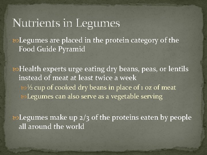 Nutrients in Legumes are placed in the protein category of the Food Guide Pyramid
