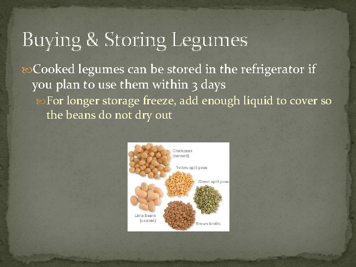 Buying & Storing Legumes Cooked legumes can be stored in the refrigerator if you