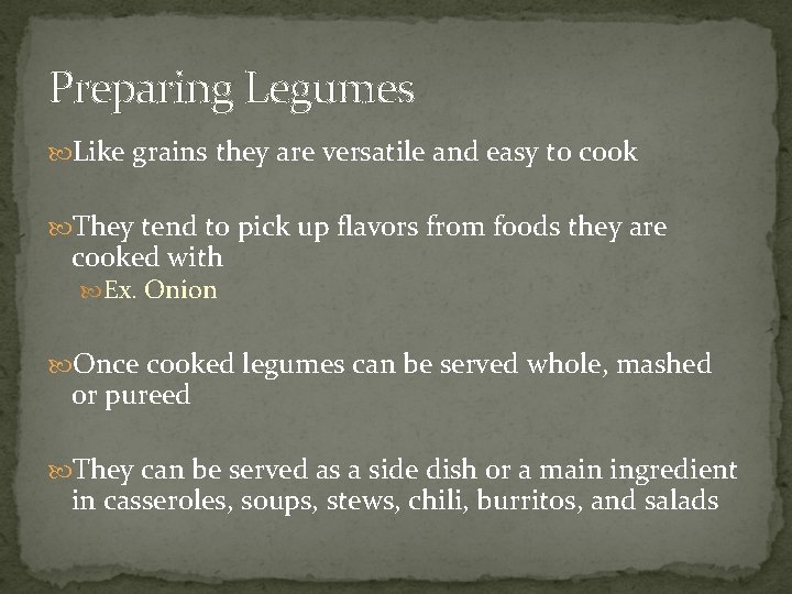 Preparing Legumes Like grains they are versatile and easy to cook They tend to