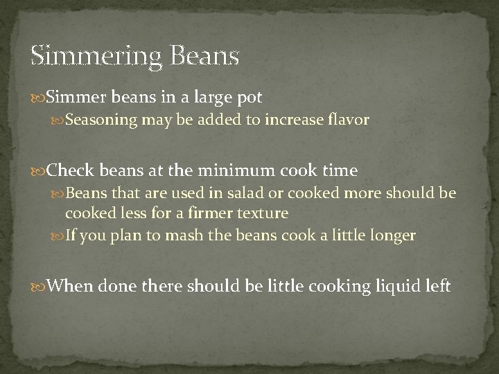Simmering Beans Simmer beans in a large pot Seasoning may be added to increase