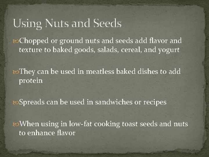 Using Nuts and Seeds Chopped or ground nuts and seeds add flavor and texture