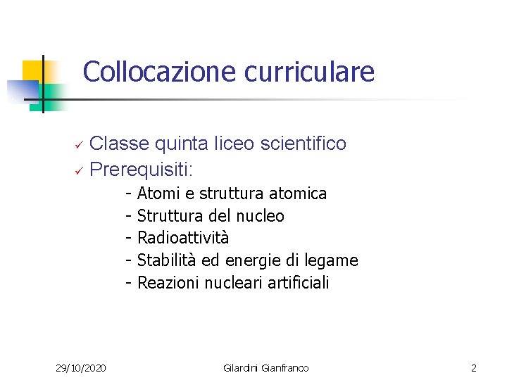 Collocazione curriculare Classe quinta liceo scientifico ü Prerequisiti: ü - 29/10/2020 Atomi e struttura