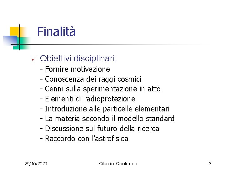 Finalità ü Obiettivi disciplinari: - Fornire motivazione Conoscenza dei raggi cosmici Cenni sulla sperimentazione