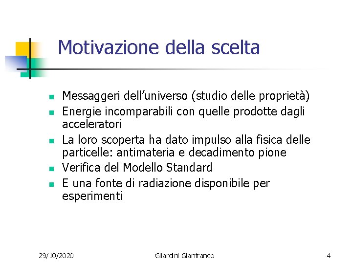 Motivazione della scelta n n n Messaggeri dell’universo (studio delle proprietà) Energie incomparabili con