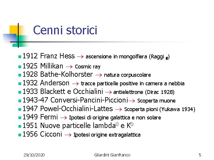 Cenni storici 1912 Franz Hess ascensione in mongolfiera (Raggi g) n 1925 Millikan Cosmic