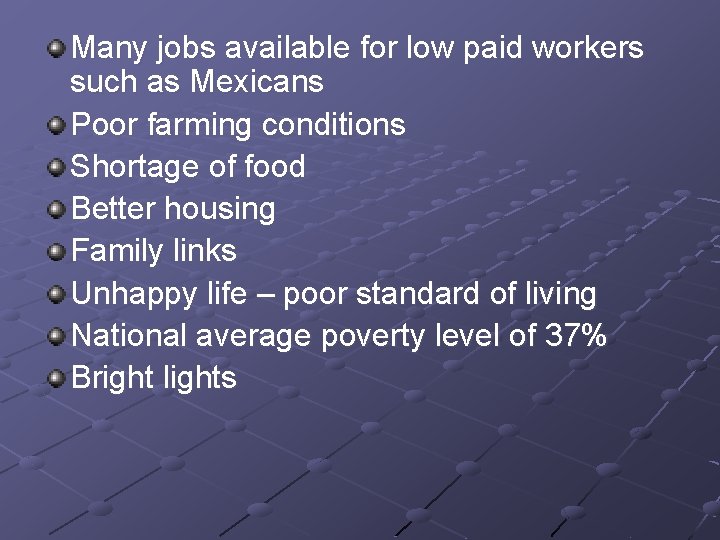 Many jobs available for low paid workers such as Mexicans Poor farming conditions Shortage