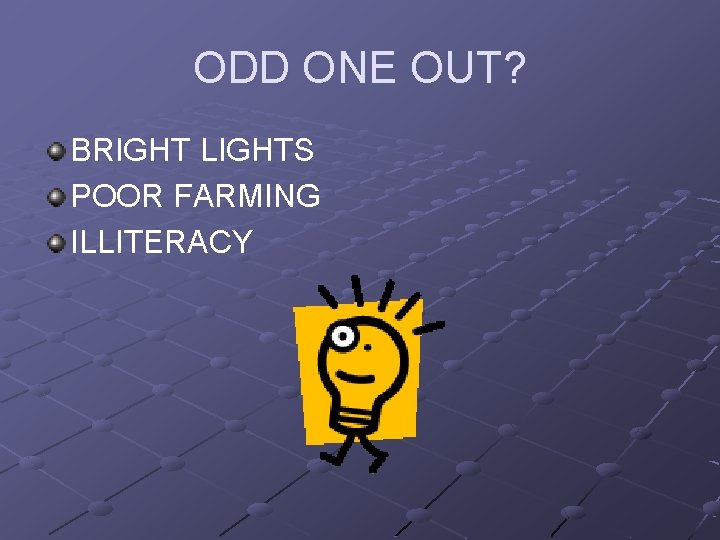 ODD ONE OUT? BRIGHT LIGHTS POOR FARMING ILLITERACY 