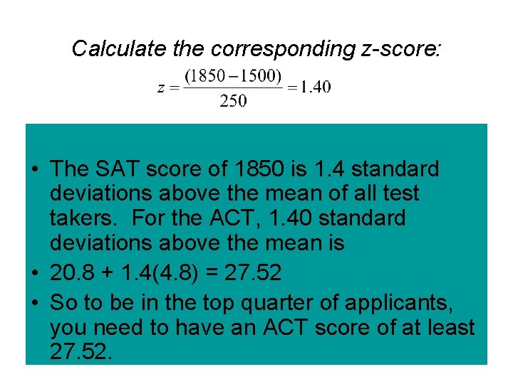 Calculate the corresponding z-score: • The SAT score of 1850 is 1. 4 standard