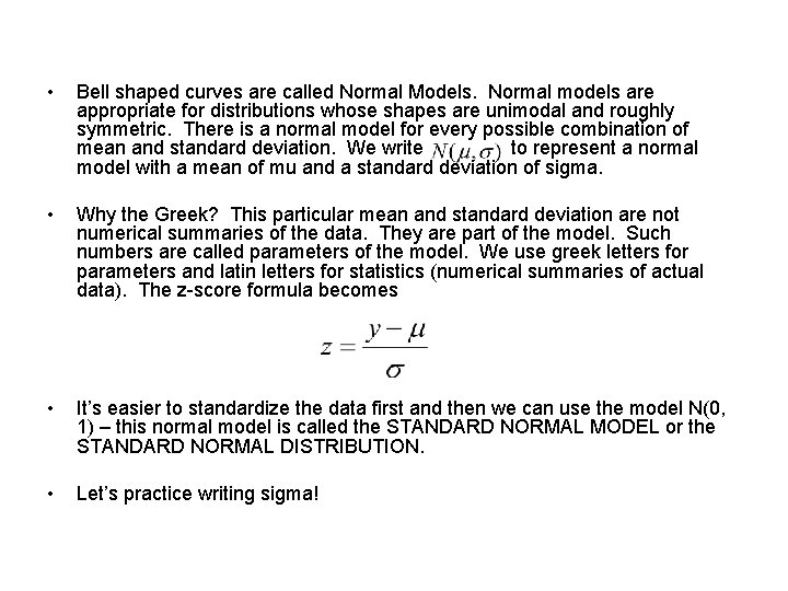  • Bell shaped curves are called Normal Models. Normal models are appropriate for