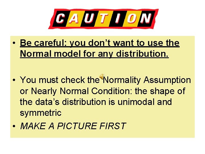  • Be careful: you don’t want to use the Normal model for any