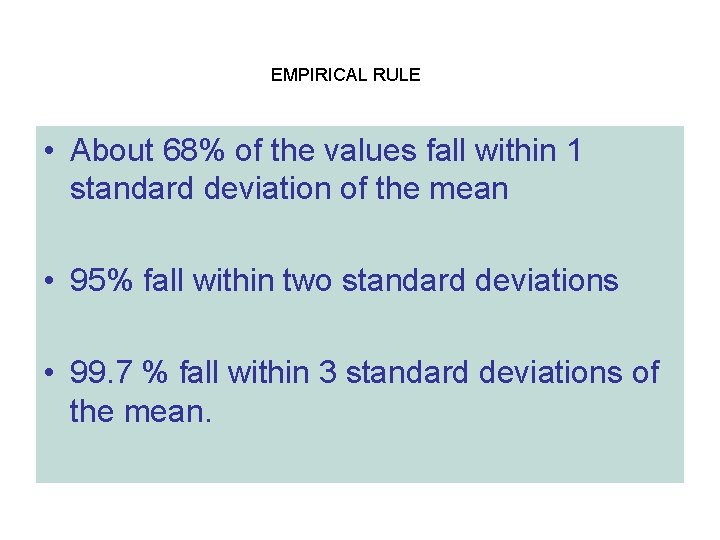 EMPIRICAL RULE • About 68% of the values fall within 1 standard deviation of