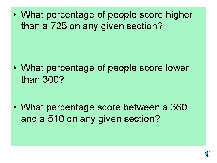  • What percentage of people score higher than a 725 on any given