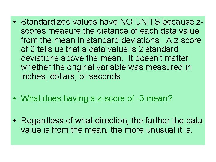  • Standardized values have NO UNITS because zscores measure the distance of each