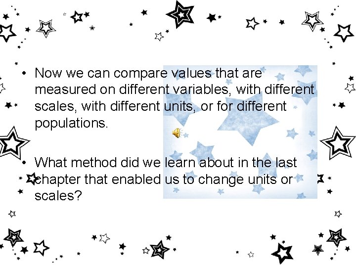  • Now we can compare values that are measured on different variables, with