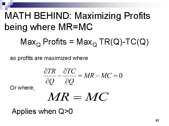 MATH BEHIND: Maximizing Profits being where MR=MC Max. Q Profits = Max. Q TR(Q)-TC(Q)