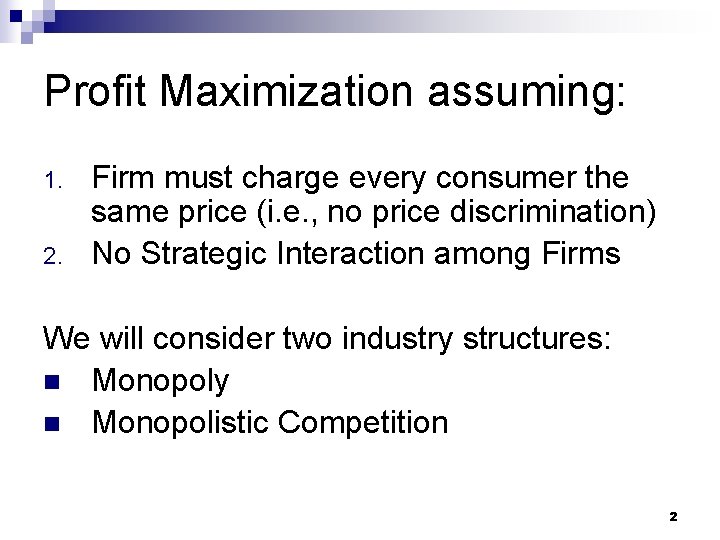 Profit Maximization assuming: 1. 2. Firm must charge every consumer the same price (i.