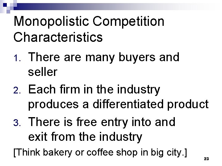 Monopolistic Competition Characteristics 1. 2. 3. There are many buyers and seller Each firm