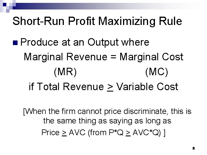 Short-Run Profit Maximizing Rule n Produce at an Output where Marginal Revenue = Marginal