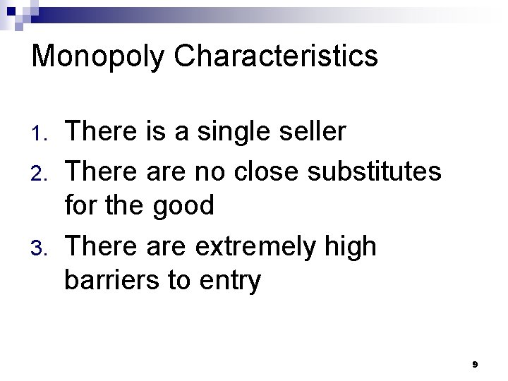 Monopoly Characteristics 1. 2. 3. There is a single seller There are no close