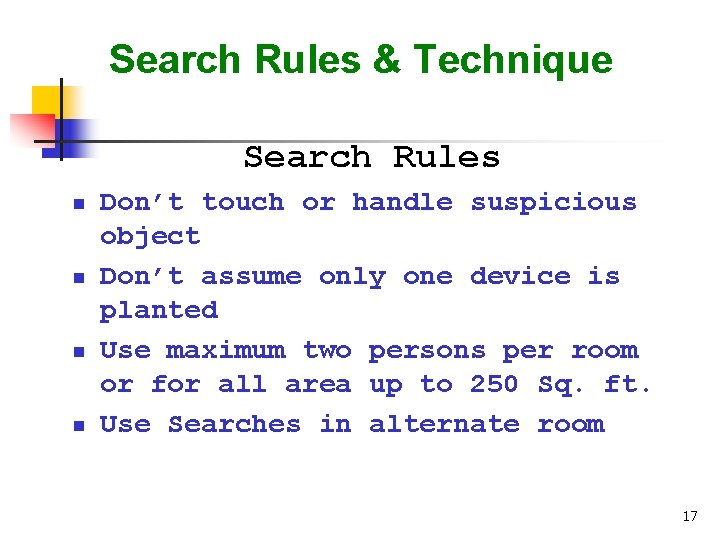 Search Rules & Technique Search Rules n n Don’t touch or handle suspicious object