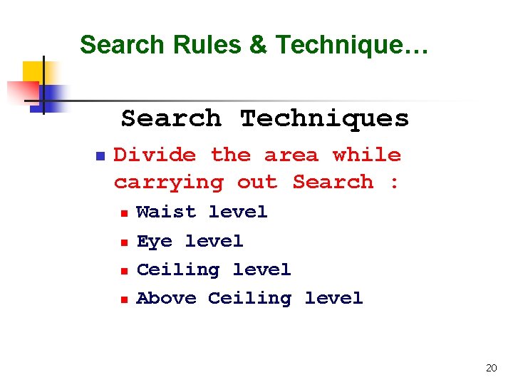 Search Rules & Technique… Search Techniques n Divide the area while carrying out Search