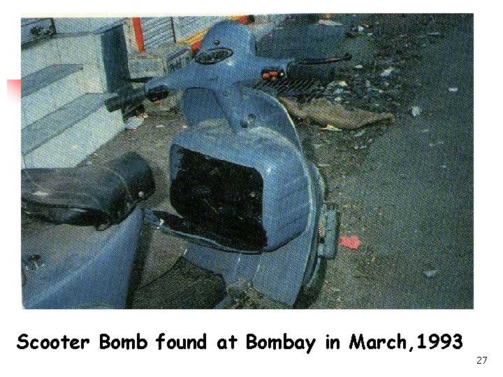 Scooter Bomb found at Bombay in March, 1993 27 