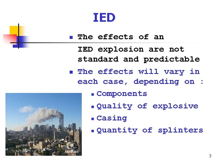 IED n n The effects of an IED explosion are not standard and predictable