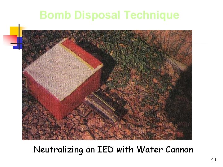 Bomb Disposal Technique Neutralizing an IED with Water Cannon 44 