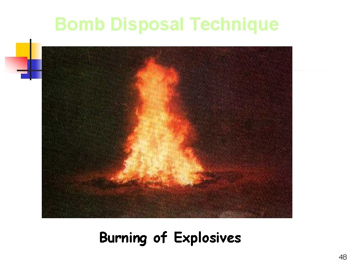 Bomb Disposal Technique Burning of Explosives 48 